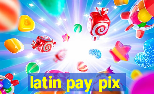 latin pay pix