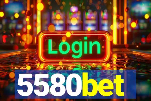 5580bet