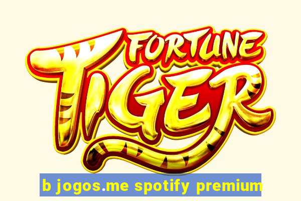 b jogos.me spotify premium