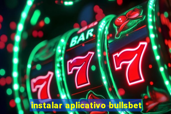 instalar aplicativo bullsbet