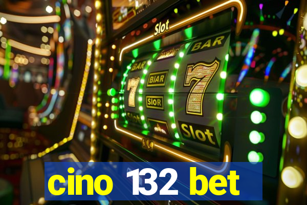 cino 132 bet