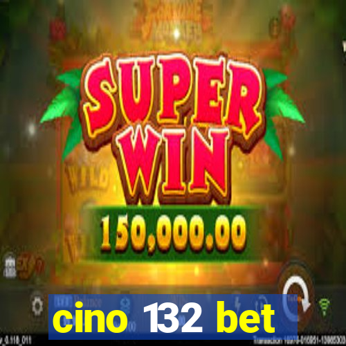 cino 132 bet