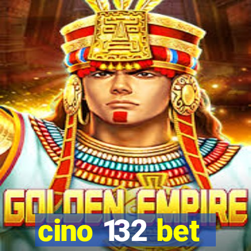 cino 132 bet