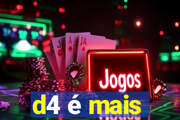 d4 é mais