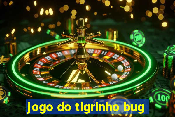 jogo do tigrinho bug