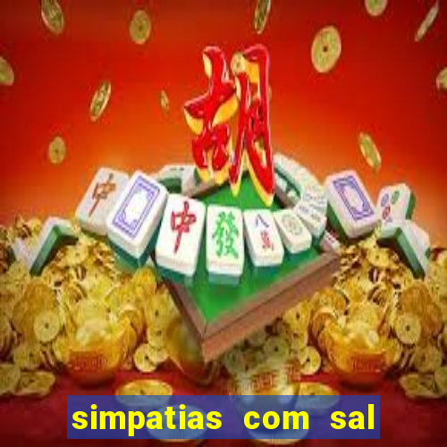 simpatias com sal grosso para afastar pessoas