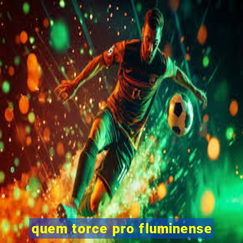 quem torce pro fluminense