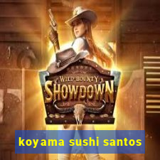 koyama sushi santos