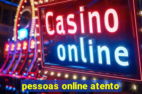 pessoas online atento