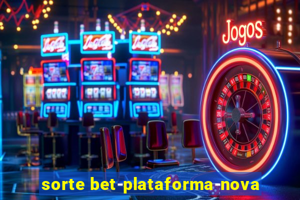 sorte bet-plataforma-nova