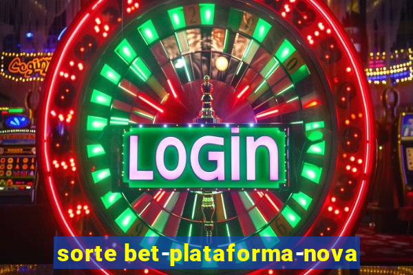 sorte bet-plataforma-nova