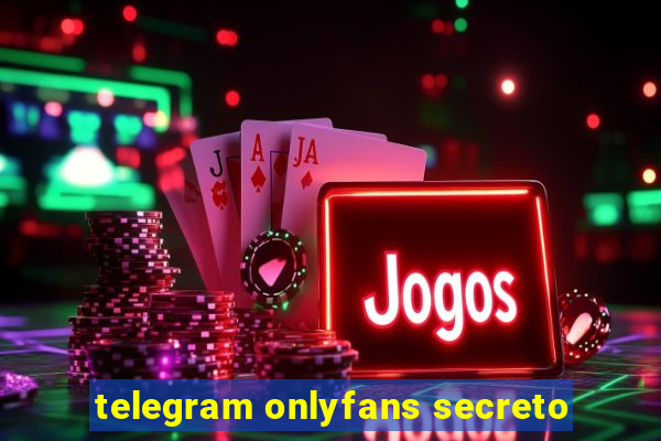 telegram onlyfans secreto