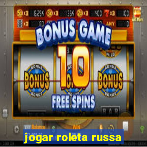 jogar roleta russa