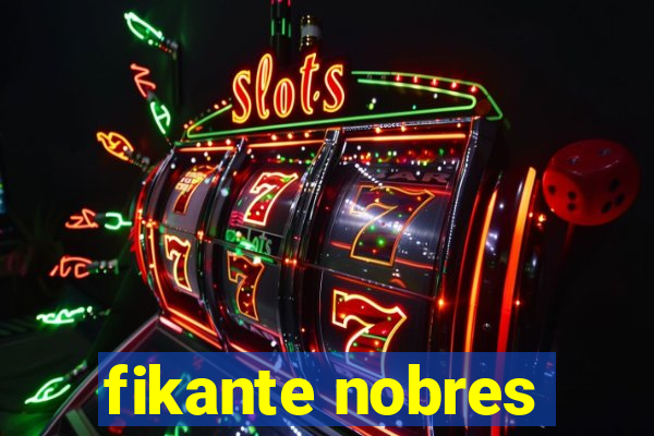 fikante nobres