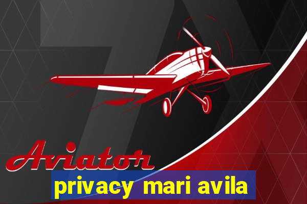 privacy mari avila