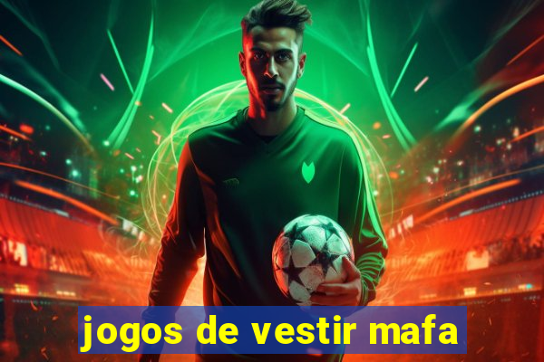 jogos de vestir mafa