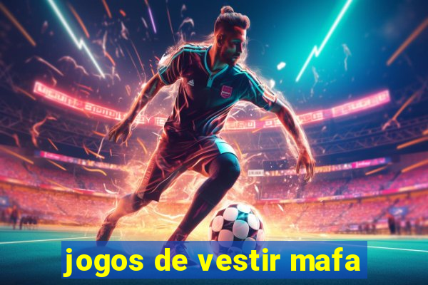 jogos de vestir mafa