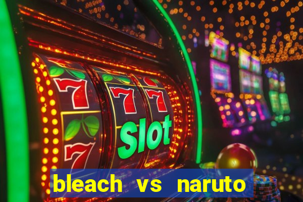 bleach vs naruto 2.6 jogos de luta