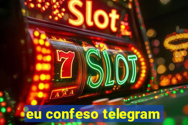 eu confeso telegram