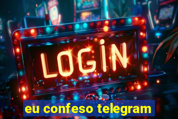 eu confeso telegram