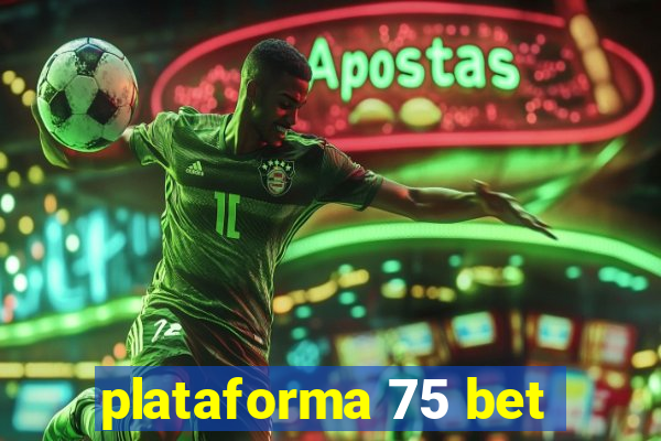 plataforma 75 bet