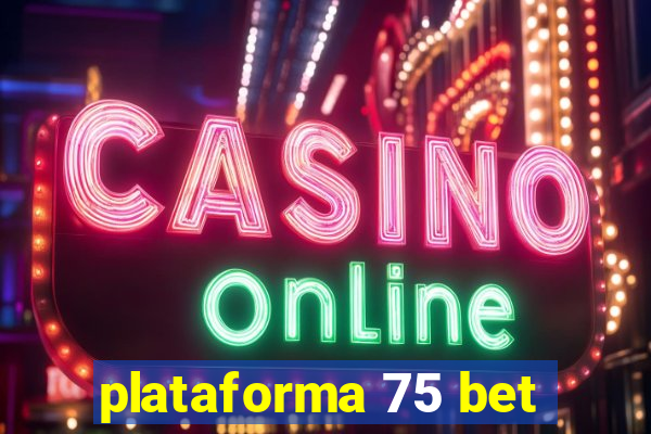 plataforma 75 bet