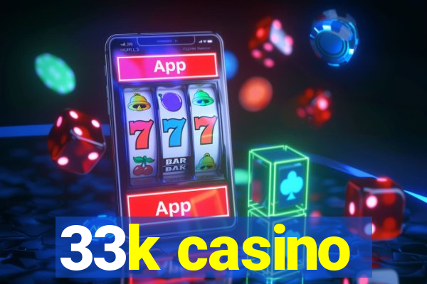 33k casino