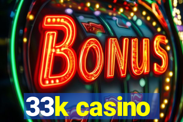 33k casino