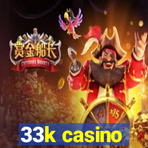 33k casino