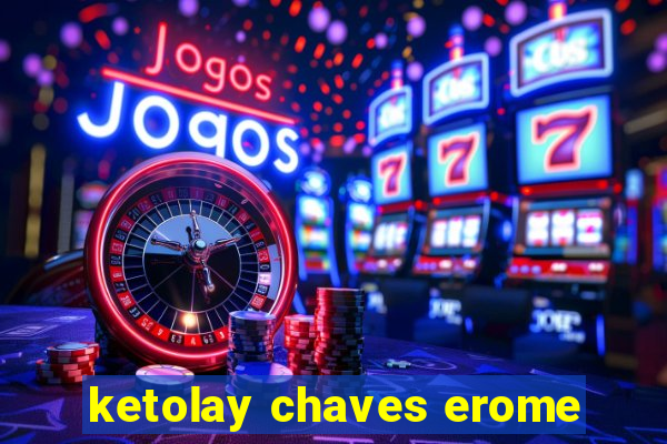 ketolay chaves erome