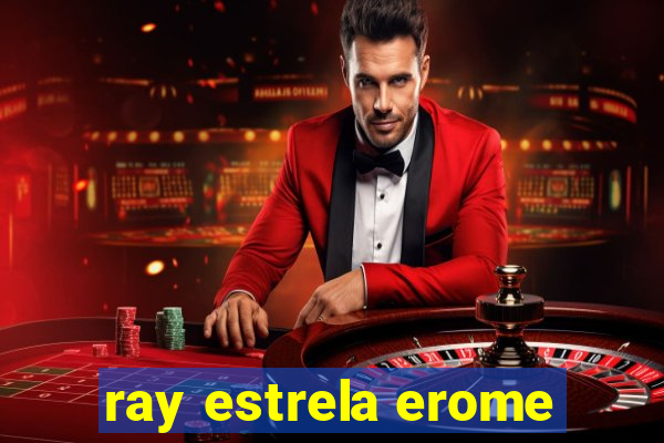 ray estrela erome