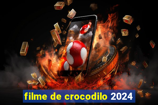 filme de crocodilo 2024