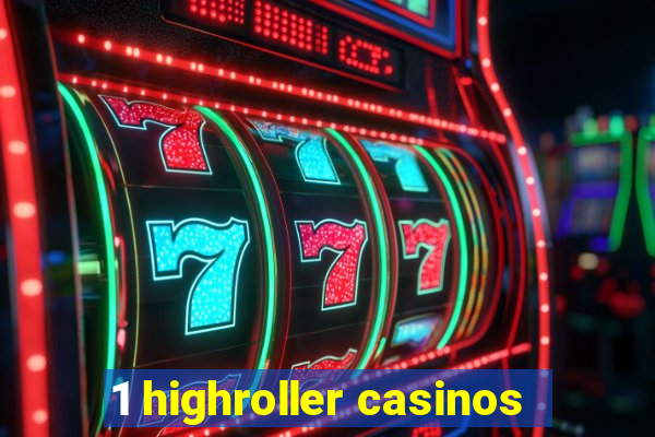 1 highroller casinos