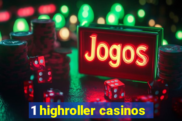 1 highroller casinos