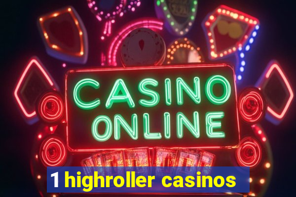 1 highroller casinos