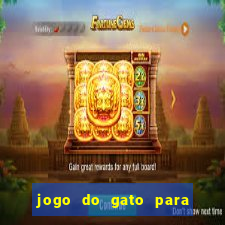 jogo do gato para ganhar dinheiro