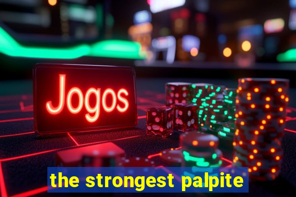 the strongest palpite