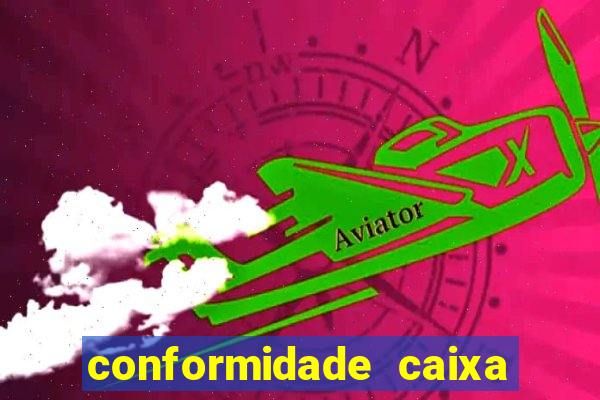 conformidade caixa quanto tempo demora