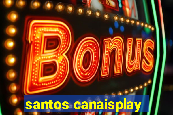 santos canaisplay