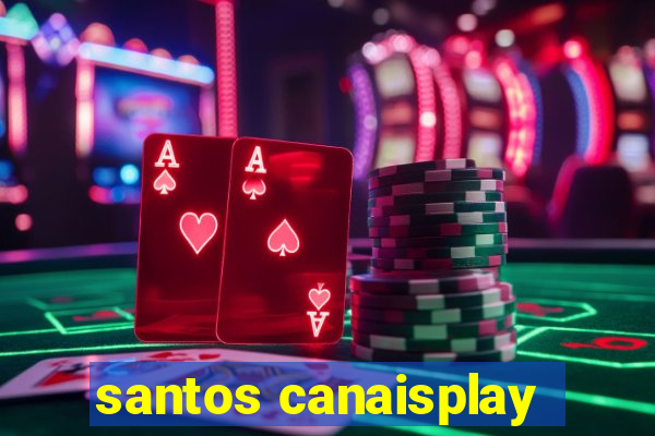 santos canaisplay