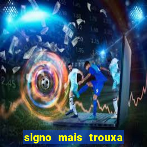 signo mais trouxa no amor