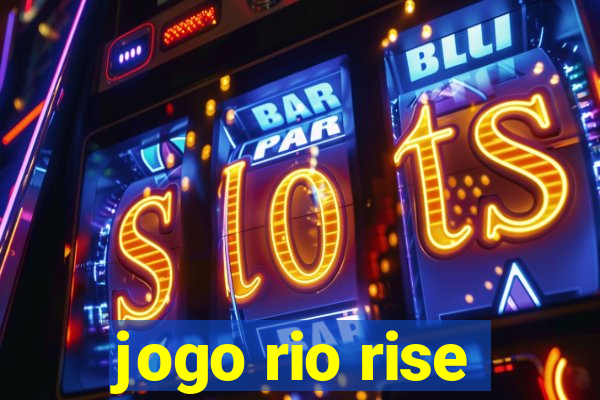 jogo rio rise