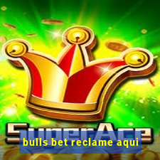 bulls bet reclame aqui