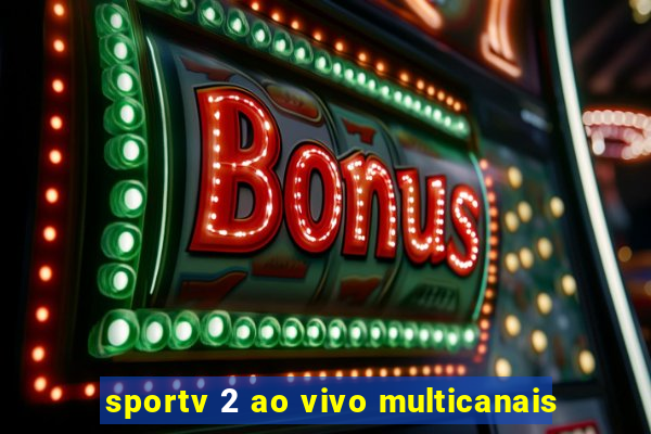 sportv 2 ao vivo multicanais