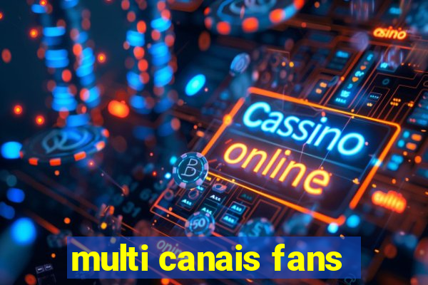 multi canais fans