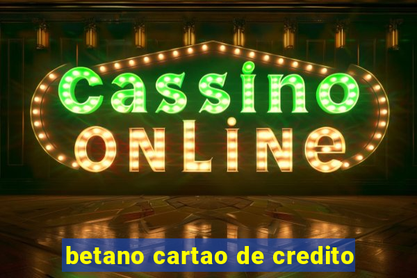 betano cartao de credito