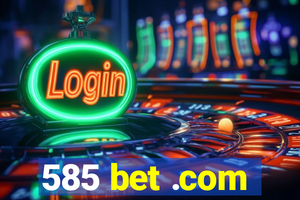 585 bet .com