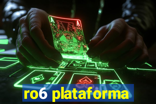 ro6 plataforma