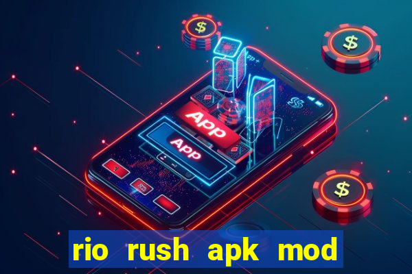 rio rush apk mod dinheiro infinito