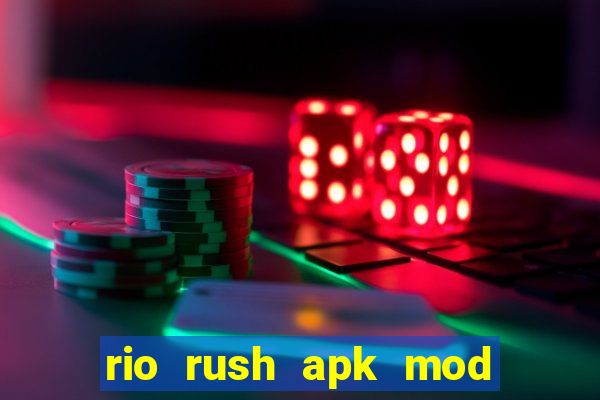 rio rush apk mod dinheiro infinito